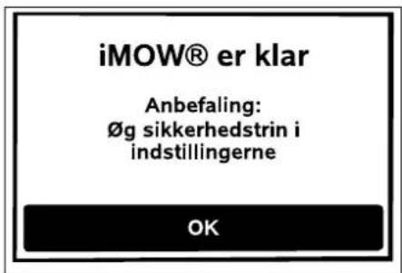 iMOW® er klar Anbefaling: Øg sikkerhedstrin i indstillingerne OK