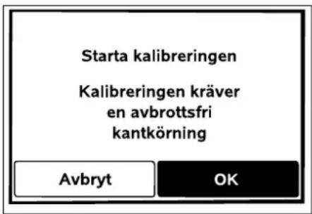 Starta kalibreringen Kalibreringen kräver en avbrottsfri kantkörning Avbryt OK