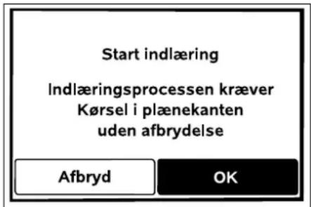 Start indlæring Indlæringsprocessen kræver Kørsel i plænekanten uden afbrydelse Afbryd OK