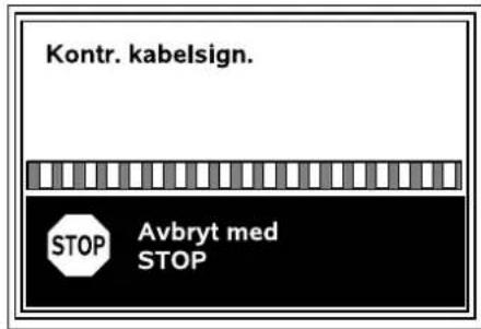 Kontr. kabelsign. STOP Avbryt med STOP