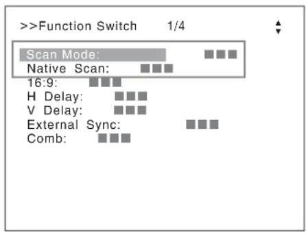 >Function Switch 1/4 Scan Mode: Native Scan: 16:9: H Delay: V Delay: External Sync: Comb: