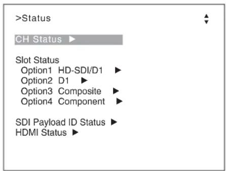 >Status CH Status ▶ Slot Status Option1 HD-SDI/D1 ▶ Option2 D1 ▶ Option3 Composite ▶ Option4 Component ▶ SDI Payload ID Status ▶ HDMI Status ▶
