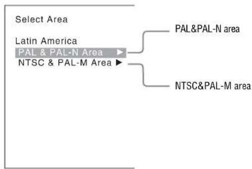 Select Area Latin America PAL & PAL-N Area NTSC & PAL-M Area PAL&PAL-N area NTSC&PAL-M area