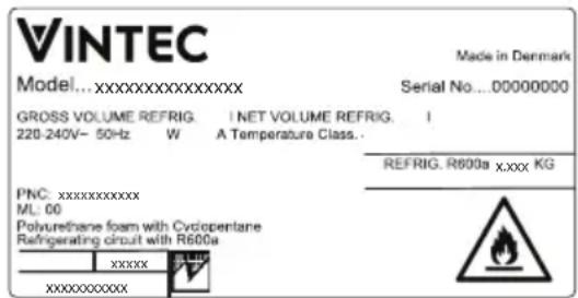 VINTEC Model...XXXXXXXXXXXX Made in Denmark Serial No...00000000 GROSS VOLUME REFRIG. | NET VOLUME REFRIG. | 220-240V- 50Hz W A Temperature Class. REFRIG. R600a X.XXX KG PNC:XXXXXXXXX ML 00 Polyurethane foam with Cyclopentane Refrigerating circuit with R600a XXXXX XXXXXXX XXXXXXX