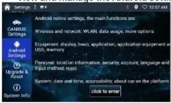 Settings CANBIS Settings Android Settings Upgrade & Reset System Info Android native settings, the main functions are: Wireless and network: WLAN, data usage, more options Equipment: display, heap, application, application equipment and USB, memory Personal: location or information, security, accoun…