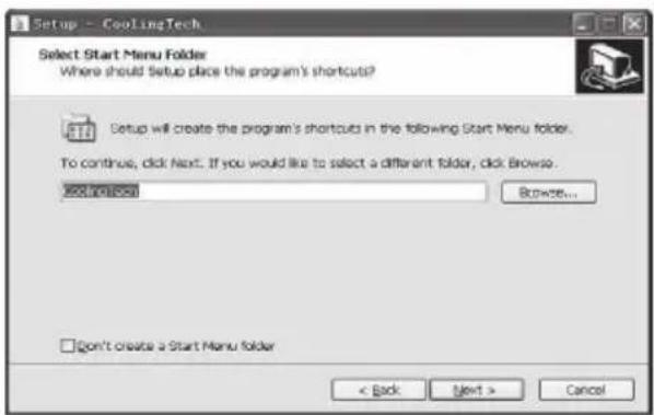 Setup - CoolingTech. Select Start Menu Folder Where should Setup place the program's shortcuts? Setup will create the program's shortcuts in the following Start Menu folder. To continue, click Next. If you would like to select a different folder, click Browse... coolingusa Browse... Don't create a Start Menu folder < Back Next > Cancel