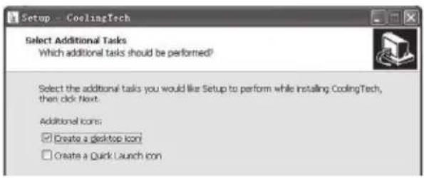 Setup - CoolingTech Select Additional Tasks Which additional tasks should be performed? Select the additional tasks you would like Setup to perform while installing CoolingTech, then click Next. Additional icons: ✓ Create a desktop icon □ Create a Quick Launch icon