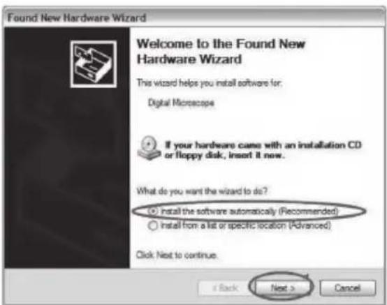 Found New Hardware Wizard Welcome to the Found New Hardware Wizard This wizard helps you install software for: Digital Microscope If your hardware came with an installation CD or floppy disk, insert it now. What do you want the wizard to do? © install the software automatically (Recommended) ○ Install from a list or specific location (Advanced) Click Next to continue. i Back Next > Cancel