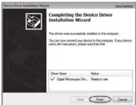 Device Driver Installation Wizard Send Feedback Completing the Device Driver Installation Wizard The drivers were successfully installed on this computer. You can now connect your device to this computer. If your device came with instructions, please read them first. Driver Name Status ✓ Digital Microscope Driv... Ready to use < Back Finish Cancel