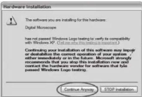 Hardware Installation The software you are installing for this hardware: Digital Microscope has not passed Windows Logo testing to verify its compatibility with Windows XP. (I'll me why this testing is important.) Continuing your installation of this software may impair or destabilize the correct operation of your system, either immediately or in the future. Microsoft strongly recommends that you stop this installation now and contact the hardware vendor for software that hla passed Windows Logo testing. Continue Anyway STOP Installation
