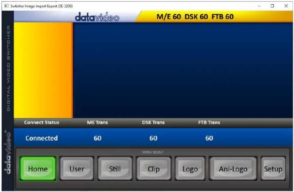 Switcher Image Import Export (SE-3200) datavideo M/E 60 DSK 60 FTB 60 DIGITAL VIDEO SWITCHER Connect Status ME Trans DSK Trans FTB Trans Connected 60 60 60 MENU SELECT Home User Still Clip Logo Ani-Logo Setup