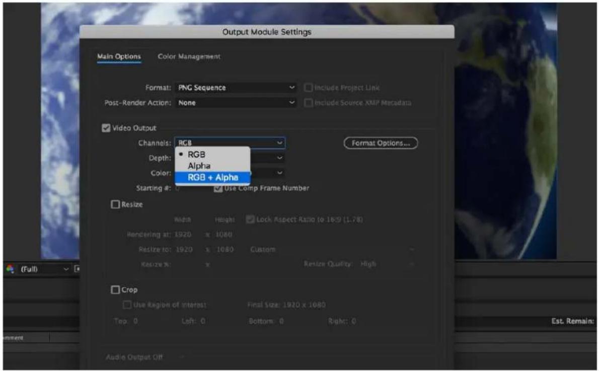 Output Module Settings Main Options Color Management Format: PNG Sequence Post-Render Action: None Include Project Link Include Source XMP Metadata Video Output Channels: RGB Depth: RGB Color: Alpha RGB + Alpha Starting #: 0 Use Comp Frame Number Format Options... Resize Width Height Lock Aspect Ratio to 16:9 (1.78) Rendering at: 1920 x 1080 Resize to: 1920 x 1080 Custom Resize %: x Resize Quality: High Crop Use Region of Interest Final Size: 1920 x 1080 Top: 0 Left: 0 Bottom: 0 Right: 0 Audio Output Off (Full) Est. Remain: