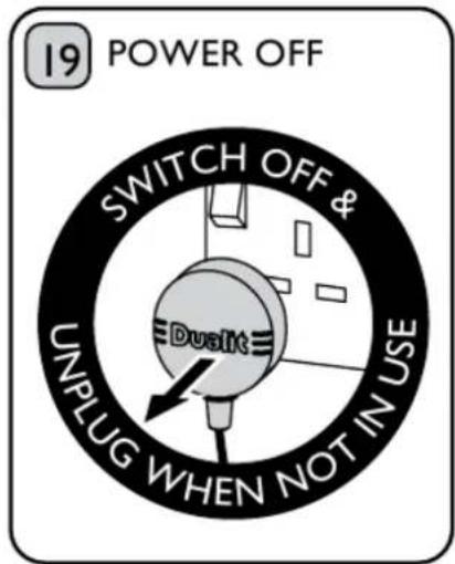 19 POWER OFF SWITCH OFF & Duslt UNPLUG WHEN NOT IN USE
