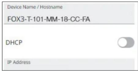 Device Name / Hostname FOX3-T-101-MM-18-CC-FA DHCP IP Address