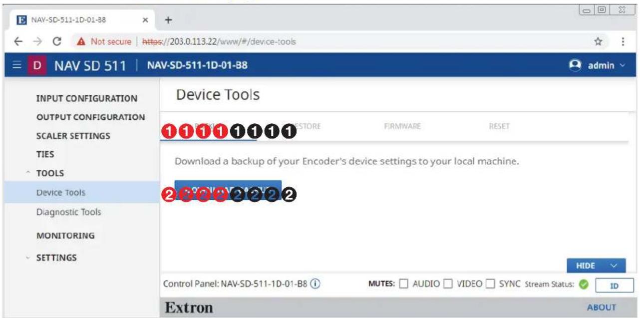 NAV-SD-511-1D-01-B8 D NAV SD 511 | NAV-SD-511-1D-01-B8 INPUT CONFIGURATION OUTPUT CONFIGURATION SCALER SETTINGS TIES TOOLS Device Tools Diagnostic Tools MONITORING SETTINGS Device Tools 1 1 1 1 1 1 1 Download a backup of your Encoder's device settings to your local machine. 2 2 2 2 2 2 HIDE Control Panel: NAV-SD-511-1D-01-B8 i MUTES: □ AUDIO □ VIDEO □ SYNC Stream Status: ✓ ID Extron ABOUT