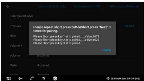Please repeat short press buttonShort press "Next" 3 times for pairing. Please Short press key 1 st to paired.....Value:2673 Please Short press key 2 st to paired.....Value:1628 Please Short press key 3 st to paired..... CANCE Previous Clear paired keys Next Volume + Volume - Mute Unpaired 08:01AM Sun. 09-04-2023