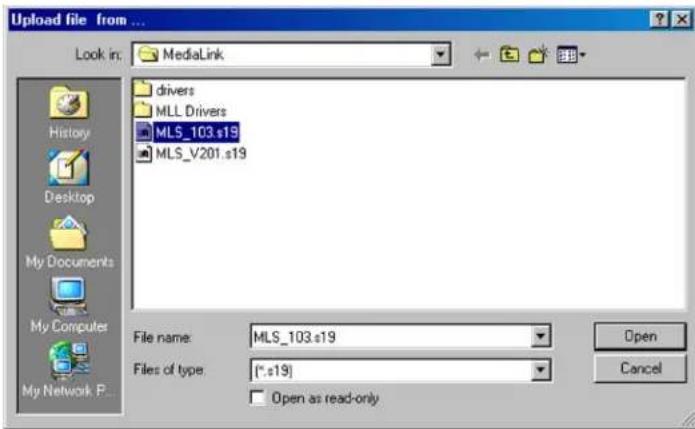 Upload file from ... Look in: MediaLink History Desktop My Documents My Computer My Network P... drivers MLL Drivers MLS_103.s19 MLS_V201.s19 File name: MLS_103.s19 Files of type: (*.s19) Open Cancel Open as read-only