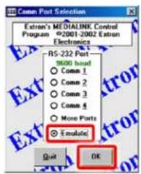 Conn Port Selection Extran's MEDIALINK Control Program 2001-2002 Extran Electronics RS-232 Port 9800 band ○ Conn 1 ○ Conn 2 ○ Conn 3 ○ Conn 4 ○ More Ports ○ Emulate Quit OK