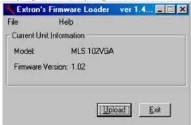 Extron's Firmware Loader ver 1.4... File Help Current Unit Information Model: MLS 102VGA Firmware Version: 1.02 Upload Exit