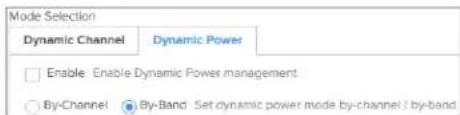 Mode Selection Dynamic Channel Dynamic Power Enable Enable Dynamic Power management By-Channel By-Band Set dynamic power mode by-channel / by-band