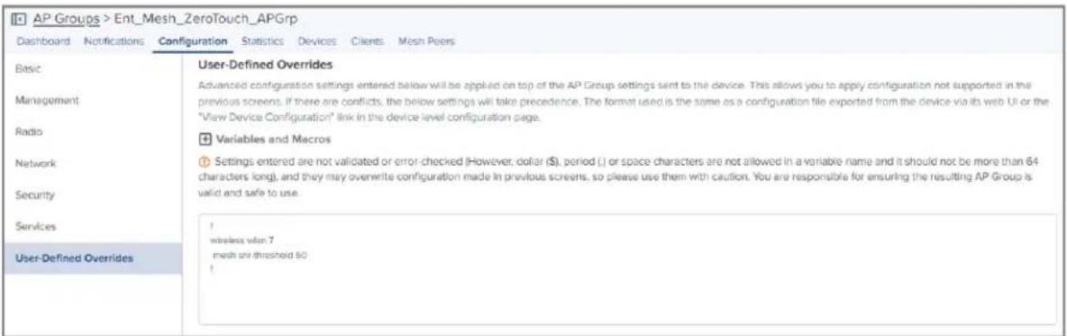 AP Groups > Ent_Mesh_ZeroTouch_APGrp Dashboard Notifications Configuration Statistics Devices Clients Mesh Peers Basic User-Defined Overrides Advanced configuration settings entered below will be applied on top of the AP Group settings sent to the device. This allows you to apply configuration not s…