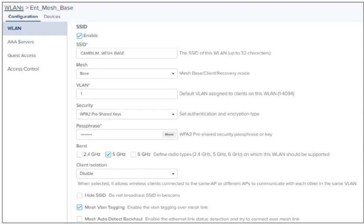 WLANs > Ent_Mesh_Base Configuration Devices WLAN AAA Servers Guest Access Access Control SSID Enable SSID* CAMBIUM_MESH_BASE The SSID of this WLAN (up to 32 characters) Mesh Base Mesh Base/Client/Recovery mode VLAN* 1 Default VLAN assigned to clients on this WLAN (1-4094) Security WPA2 Pre-Shared Ke…