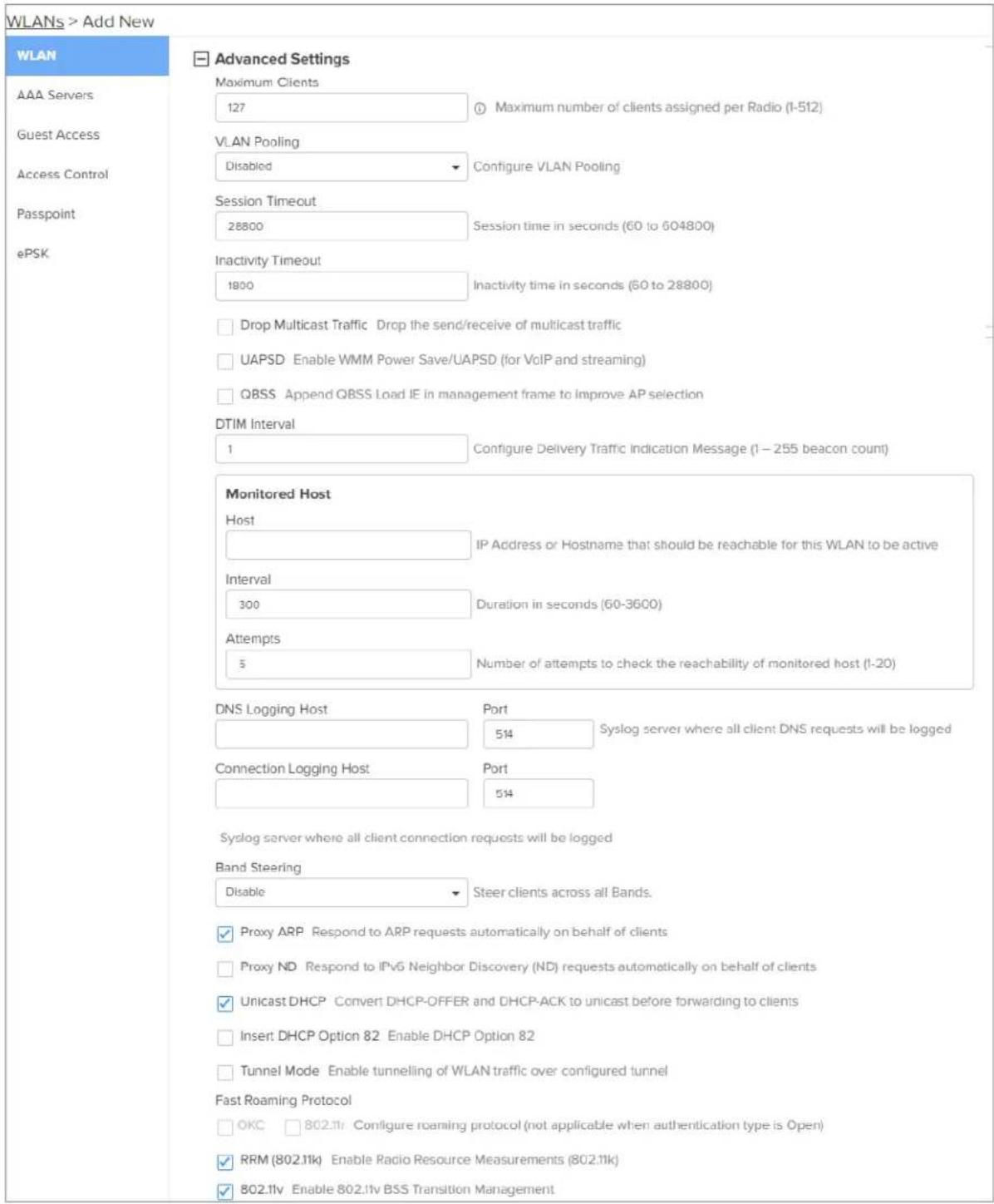 WLANs > Add New WLAN Advanced Settings Maximum Clients 127 Maximum number of clients assigned per Radio (1-512) Guest Access VLAN Pooling Disabled Configure VLAN Pooling Session Timeout 28800 Session time in seconds (60 to 604800) Inactivity Timeout 1900 Inactivity time in seconds (60 to 28800) Drop…