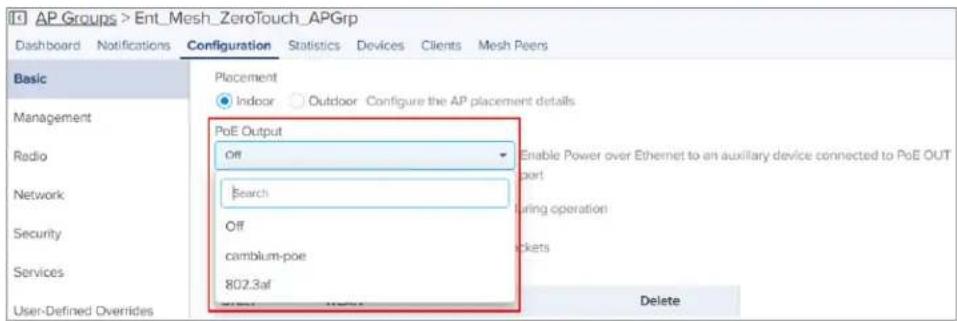 AP Groups > Ent_Mesh_ZeroTouch_APGrp Dashboard Notifications Configuration Statistics Devices Clients Mesh Peers Basic Placement Indoor Outdoor Configure the AP placement details Management PoE Output Radio Off Network bear Security Search Services Off User-Defined Overrides cambium-poe 802.3af Dele…