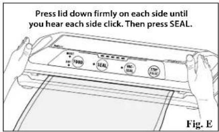 Press lid down firmly on each side until you hear each side click. Then press SEAL. Fig. E