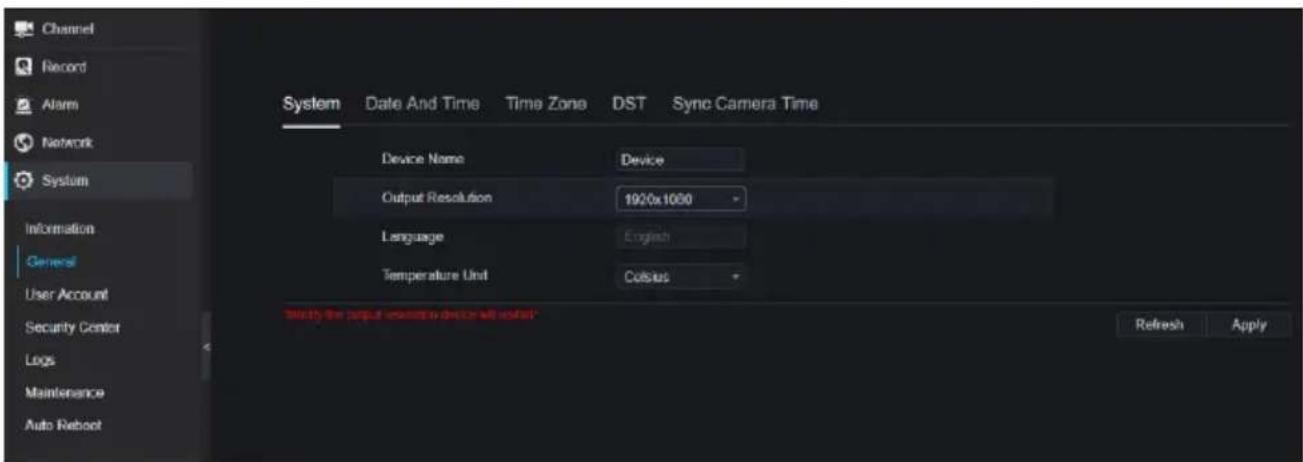 Channel Record Alarm Network System Information General User Account Security Center Logs Maintenance Auto Reboot System Date And Time Time Zone DST Sync Camera Time Device Name Device Output Resolution 1920x1060 Language English Temperature Unit Celsius Modify the input resolution device will selec…