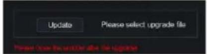 Update Please select upgrade file Please open the up/ down after the upgrade