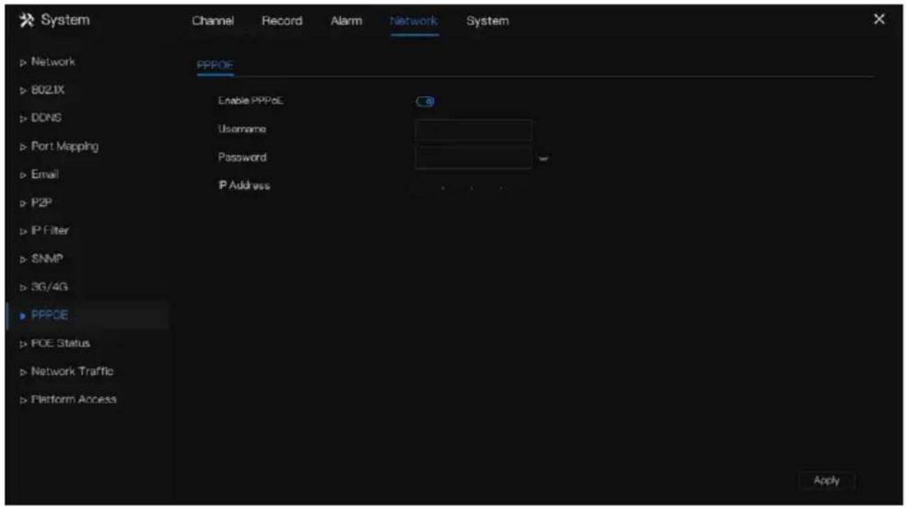 System Channel Record Alarm Network System Network 8021X DDNS Port Mapping Email P2P IP Filter SNMP 3G/4G PPPOE POE Status Network Traffic Platform Access PPPOE Enable PPPoE Username Password IP Address Apply