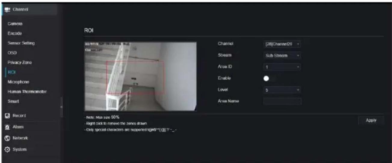 Channel Camera Encode Sensor Setting OSD Privacy Zone ROI Microphone Human Thermometer Smart Record Alarm Network System ROI Channel [28]Channel28 Stream Sub Stream Area ID 1 Enable Level 5 Area Name Note: Max size 50% Light click to remove the zones drawn Only special characters are supported @4%*(…