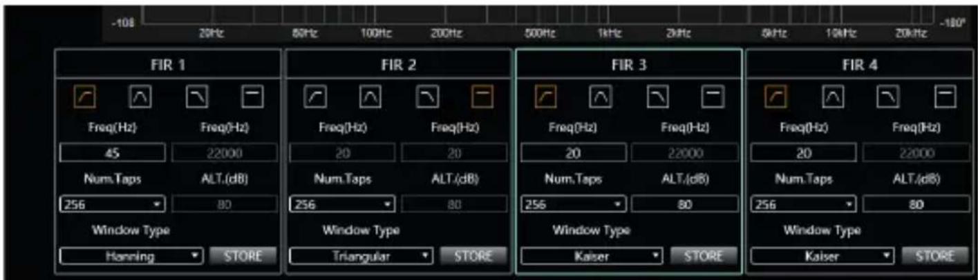 -108 20Hz 80Hz 100Hz 200Hz 500Hz 1kHz 2kHz 5kHz 10kHz 20kHz -180° FIR 1 Freq(Hz) Freq(Hz) 45 22000 Num.Taps ALT.(dB) 256 80 Window Type Hanning STORE FIR 2 Freq(Hz) Freq(Hz) 20 20 Num.Taps ALT.(dB) 256 80 Window Type Triangular STORE FIR 3 Freq(Hz) Freq(Hz) 20 22000 Num.Taps ALT.(dB) 256 80 Window Type Kaiser STORE FIR 4 Freq(Hz) Freq(Hz) 20 22000 Num.Taps ALT.(dB) 256 80 Window Type Kaiser STORE
