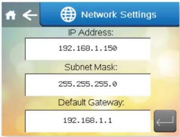 Network Settings IP Address: 192.168.1.150 Subnet Mask: 255.255.255.0 Default Gateway: 192.168.1.1