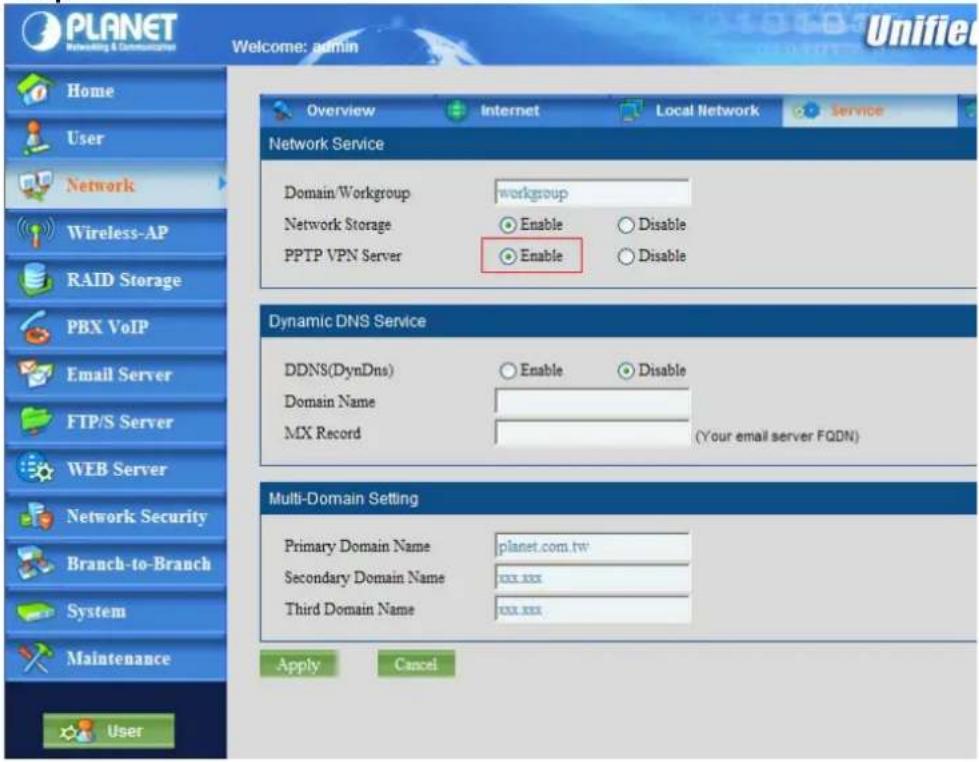 PLANET Networking & Communications Welcome: admin Home User Network Wireless-AP RAID Storage PBX VoIP Email Server FTP/S Server WEB Server Network Security Branch-to-Branch System Maintenance User Overview Internet Local Network Service Network Service Domain/Workgroup workgroup Network Storage Enable Disable PPTP VPN Server Enable Disable Dynamic DNS Service DDNS(DynDns) Enable Disable Domain Name MX Record (Your email server FQDN) Multi-Domain Setting Primary Domain Name planet.com.tw Secondary Domain Name xxx.xxx Third Domain Name xxx.xxx Apply Cancel Unifiec