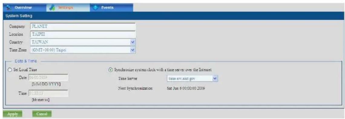 Overview Settings Events System Setting Company PLANET Location TAIPEI Country TAIWAN Time Zone (GMT-08:00) Taipei Date & Time Set Local Time Date 16/06/2009 [M/M/DD/YYYY] Time 01:35:13 [km/mm:ss] Synchronize system clock with a time server over the Internet Time Server tune-ww.nist.gov Next Synchronization Sat Jun 6 00:00:00 2009 Apply Cancel
