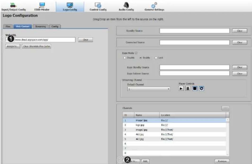 Input/Output Config EDID Minder Logo Config Control Config Audio Config General Settings Logo Configuration Drag/Drop an item from the left to the source on the right. Files Web Context Streaming Config 1 www.cloud.appipace.com/appi Clear Assign to... Clear Sharelink Pro Cache Standby Source Clear Connected Source Clear Expo Mode (1) Disable Enable Lock Expo Standby Source Clear Expo Tailover Source Clear Streaming Channel Default Channel Player Controls 1- Channels ID Name Location 1 image1.jpg file//// 2 logo.jpg file//// 3 image2.jpg file////Text/ 4 4k1.jpg file////Text/ 5 4k3.jpg file////Text/ 6 7 8 2 Return to... Edit Remove
