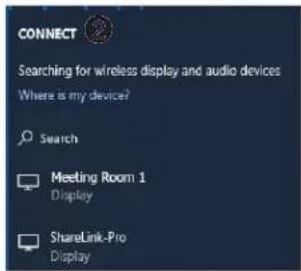 CONNECT Searching for wireless display and audio devices Where is my device? Search Meeting Room 1 Display ShareLink-Pro Display