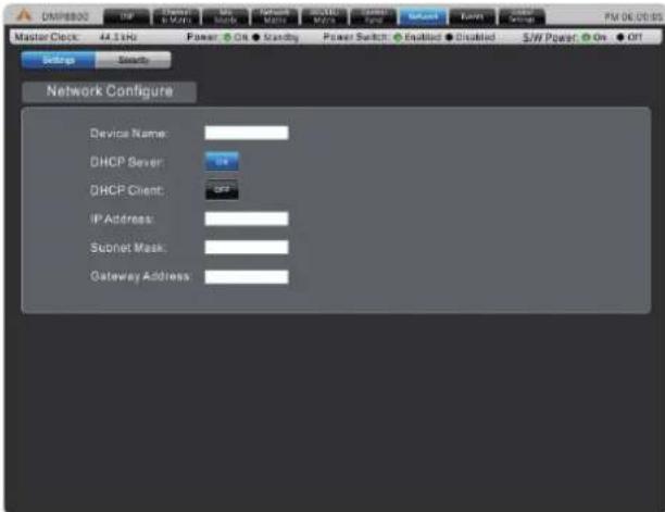 DMP8802 Off Power: On Grayday Power Switch: End Jack Dismissed S/W Page: On Off Master Clock: 44.1 Hz Power: On Grayday Power Switch: End Jack Dismissed S/W Page: On Off Settings Security Network Configure Device Name: DHCP Server: DHCP Client: IP Address: Subnet Mask: Gateway Address: