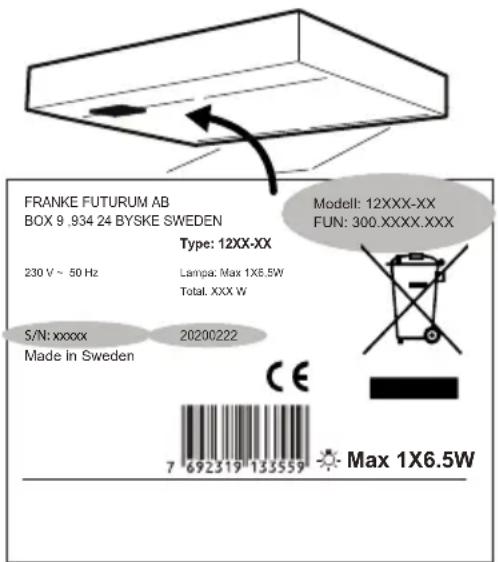FRANKE FUTURUM AB BOX 9 .934 24 BYSKE SWEDEN Type: 12XX-XX 230 V ~ 50 Hz Lampa: Max 1X6.5W Total: XXX W S/N: xxxx Made in Sweden 20200222 Modell: 12XXX-XX FUN: 300.XXXX.XXX CE 7 692319 135559 Max 1X6.5W