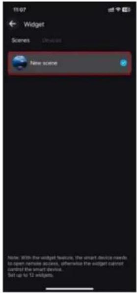 11/07 Widget Scenes New scene Note: With the widget feature, the smart device needs to open remote access, otherwise the widget cannot curb the smart device. Set up to 12 widgets.