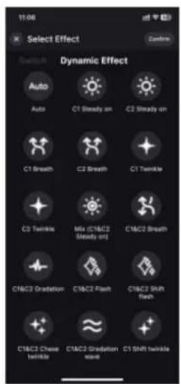 11:06 Select Effect Switch Dynamic Effect Auto Auto C1 Steady on C2 Steady on C1 Breath C2 Breath C1 Twinkle C2 Twinkle Mix (C1&C2 Steady on) C1&C2 Breath C1&C2 Gradation C1&C2 Flash C1&C2 SHR flash C1&C2 Chase Wrinkle C1&C2 Gradation crew C1 SHR Wrinkle