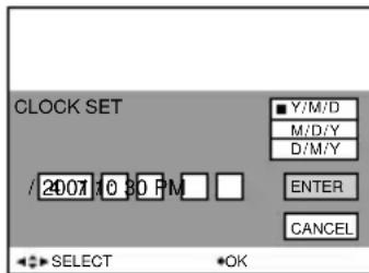 CLOCK SET Y/M/D M/D/Y D/M/Y / 2007 10 30 PM ENTER CANCEL SELECT OK