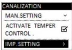 CANALIZATION MAN.SETTING ACTIVATE TEMPER CONTROL . IMP.SETTING >