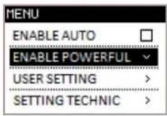 MENU ENABLE AUTO ENABLE POWERFUL USER SETTING > SETTING TECHNIC >