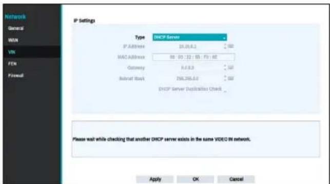 IP Settings Type DHCP Server IP Address 10.05.6.3 MAC Address 88 90 122 (88 / F5) 62 Gateway 6.6.8.9 Subnet mask 256.256.6.4 DHCP Server Duplications Check _ Please wait while checking that another DHCP server exists in the same VIDEO IN network. Apply OK Cancel