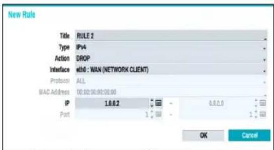 New Rule Title RULE 2 Type IPv4 Action DROP Interface with0 : WAN (NETWORK CLIENT) Protocol ALL MAC Address 00:00:00:00:00 IP 1.0.0.2 0.0.0.0 Port 1 1 OK Cancel