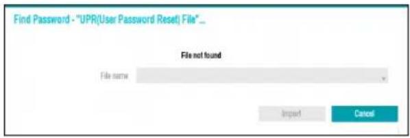 Find Password - "UPR(User Password Reset) File" _ File not found File name Import Cancel