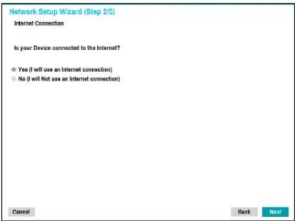 Network Setup Wizard (Step 2/5) Internet Connection Is your Device connected to the Internet? ● Yes (I will use an Internet connection) ○ No (I will Not use an Internet connection) Cancel Back Next